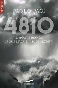 Paolo Paci - 4810. Il Monte Bianco. Le sue storie, i suoi segreti