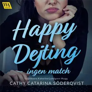 «Happy Dejting - ingen match» by Cathy Catarina Söderqvist