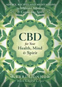 CBD for Your Health, Mind & Spirit: Advice, Recipes, and Meditations to Alleviate Ailments & Connect to Spirit