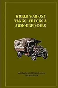 World War One  Tanks, Trucks & Armoured Cars