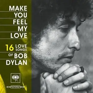 Bob Dylan - Make You Feel My Love: 16 Love Songs of Bob Dylan (2019)