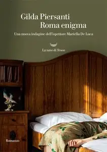 Gilda Piersanti - Roma enigma. Una nuova indagine dell'ispettore Mariella De Luca