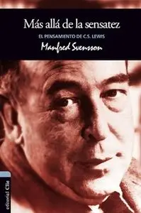 «El pensamiento de C.S. Lewis: Más allá de la sensatez» by Manfred Svensson
