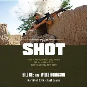 The Shot: The Harrowing Journey of a Marine in the War on Terror [Audiobook]