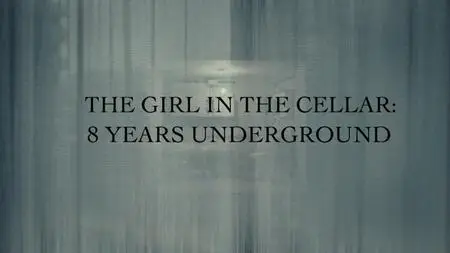 The Girl in the Cellar: 8 Years Underground (2023)