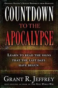 Countdown to the Apocalypse: Learn to Read the Signs That the Last Days Have Begun