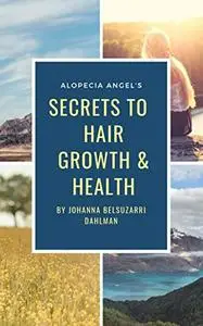 Alopecia Angel's Secret to Hair Growth & Health: Reversing Alopecia with Diet & Lifestyle