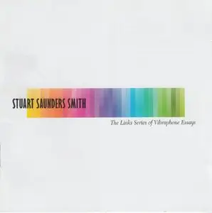 Stuart Saunders Smith – The Links Series of Vibraphone Essays (2009)