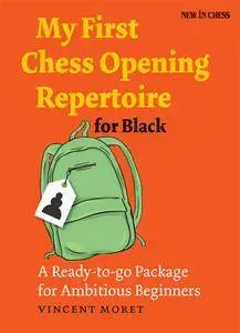 My First Chess Opening Repertoire for Black: A Ready-to-go Package for Ambitious Beginners