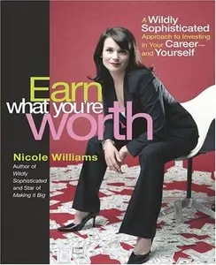 Earn What You're Worth: A Widely Sophisticated Approach to Investing In Your Career-and Yourself (repost)