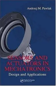 Sensors and Actuators in Mechatronics: Design and Applications