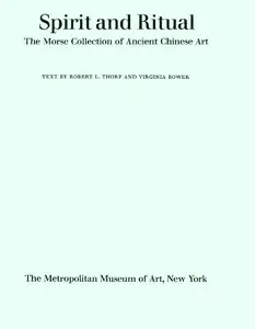Bower, Virginia, and Robert L. Thorp, "Spirit and Ritual: The Morse Collection of Ancient Chinese Art"
