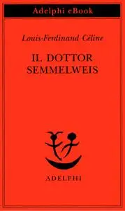 Louis-Ferdinand Céline - Il dottor Semmelweis