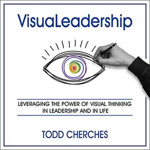 VisuaLeadership: Leveraging the Power of Visual Thinking in Leadership and in Life [Audiobook]
