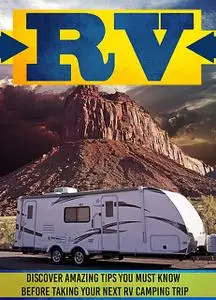 «RV: Discover Amazing Tips You Must Know Before Taking Your Next RV Camping Trip» by Old Natural Ways