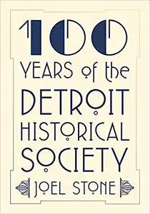 100 Years of the Detroit Historical Society