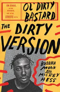 The Dirty Version: On Stage, in the Studio, and in the Streets with Ol' Dirty Bastard