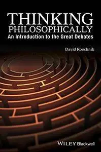 Thinking Philosophically: An Introduction to the Great Debates