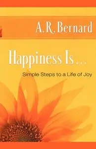 «Happiness Is . . .» by A.R. Bernard