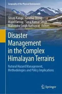 Disaster Management in the Complex Himalayan Terrains: Natural Hazard Management, Methodologies and Policy Implications