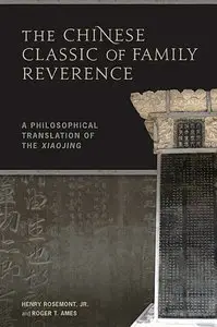 The Chinese Classic of Family Reverence: A Philosophical Translation of the Xiaojing (Repost)