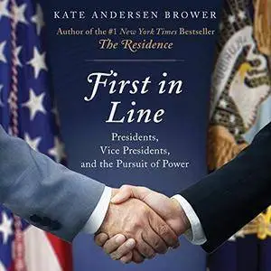 First in Line: Presidents, Vice Presidents, and the Pursuit of Power [Audiobook]