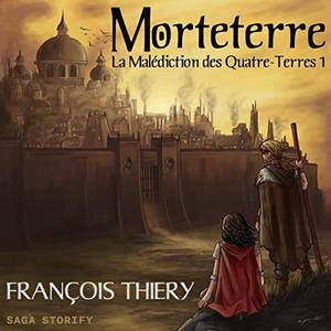 François Thiery, "La malédiction des quatre-terres, tome 1 : Morteterre"