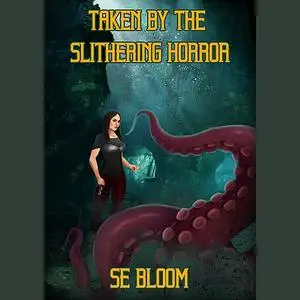 «Taken By The Slithering Horror» by SE Bloom