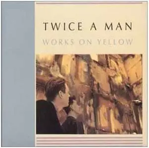 Twice A Man - Works on Yellow (1986)