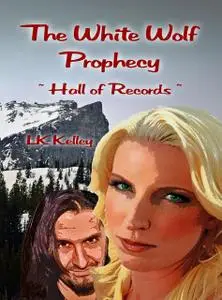 «The White Wolf Prophecy - Hall of Records - Book 2» by LK Kelley