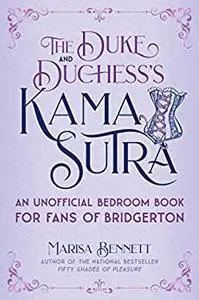 The Duke and Duchess's Kama Sutra: An Unofficial Bedroom Book for Fans of Bridgerton