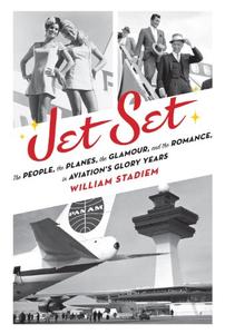 Jet Set: The People, the Planes, the Glamour, and the Romance in Aviation's Glory Years (Repost)