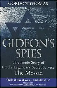 Gideon's Spies: The Inside Story of Israel's Legendary Secret Service