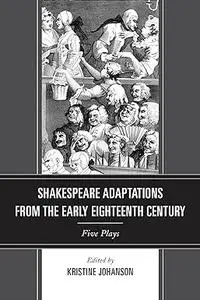 Shakespeare Adaptations from the Early Eighteenth Century: Five Plays