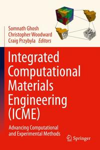 Integrated Computational Materials Engineering (ICME): Advancing Computational and Experimental Methods (Repost)