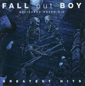 Fall Out Boy - Believers Never Die: Greatest Hits (2009)