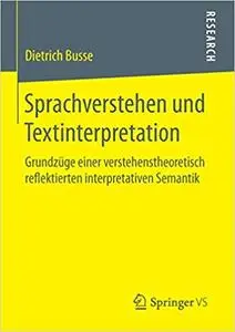 Sprachverstehen und Textinterpretation: Grundzüge einer verstehenstheoretisch reflektierten interpretativen Semantik