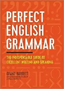 Perfect English Grammar: The Indispensable Guide to Excellent Writing and Speaking