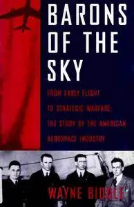 Barons of the Sky: From early flight to strategic warfare : the story of the American aerospace industry