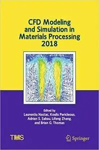 CFD Modeling and Simulation in Materials Processing 2018