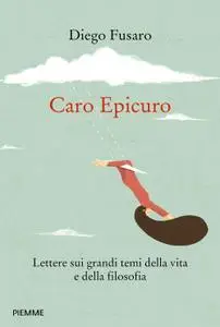 Diego Fusaro - Caro Epicuro. Lettere sui grandi temi della vita e della filosofia