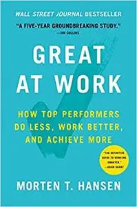 Great at Work: How Top Performers Do Less, Work Better, and Achieve More (Repost)