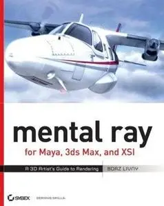 Mental ray for Maya, 3ds Max, and XSI: A 3D Artist's Guide to Rendering