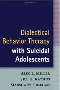 Dialectical Behavior Therapy with Suicidal Adolescents