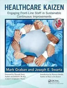 Healthcare Kaizen: Engaging Front-Line Staff in Sustainable Continuous Improvements