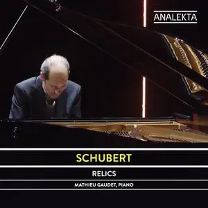 Mathieu Gaudet - Schubert: The Complete Sonatas and Major Piano Works, Vol. 6 - Relics (2022) [Official Digital Download 24/96]