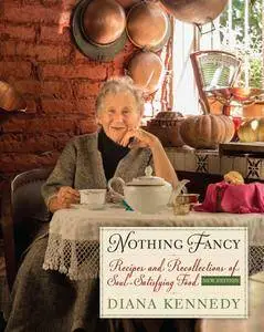 Nothing Fancy: Recipes and Recollections of Soul-Satisfying Food (The William & Bettye Nowlin Series in Art, History, and...)