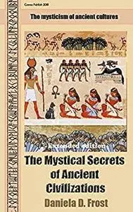 The Mystical Secrets of Ancient Civilizations  The mysticism of ancient cultures