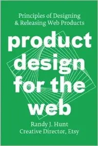 Product Design for the Web: Principles of Designing and Releasing Web Products