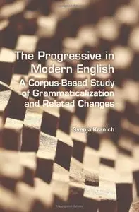 The Progressive in Modern English: A Corpus-Based Study of Grammaticalization and Related Changes (repost)